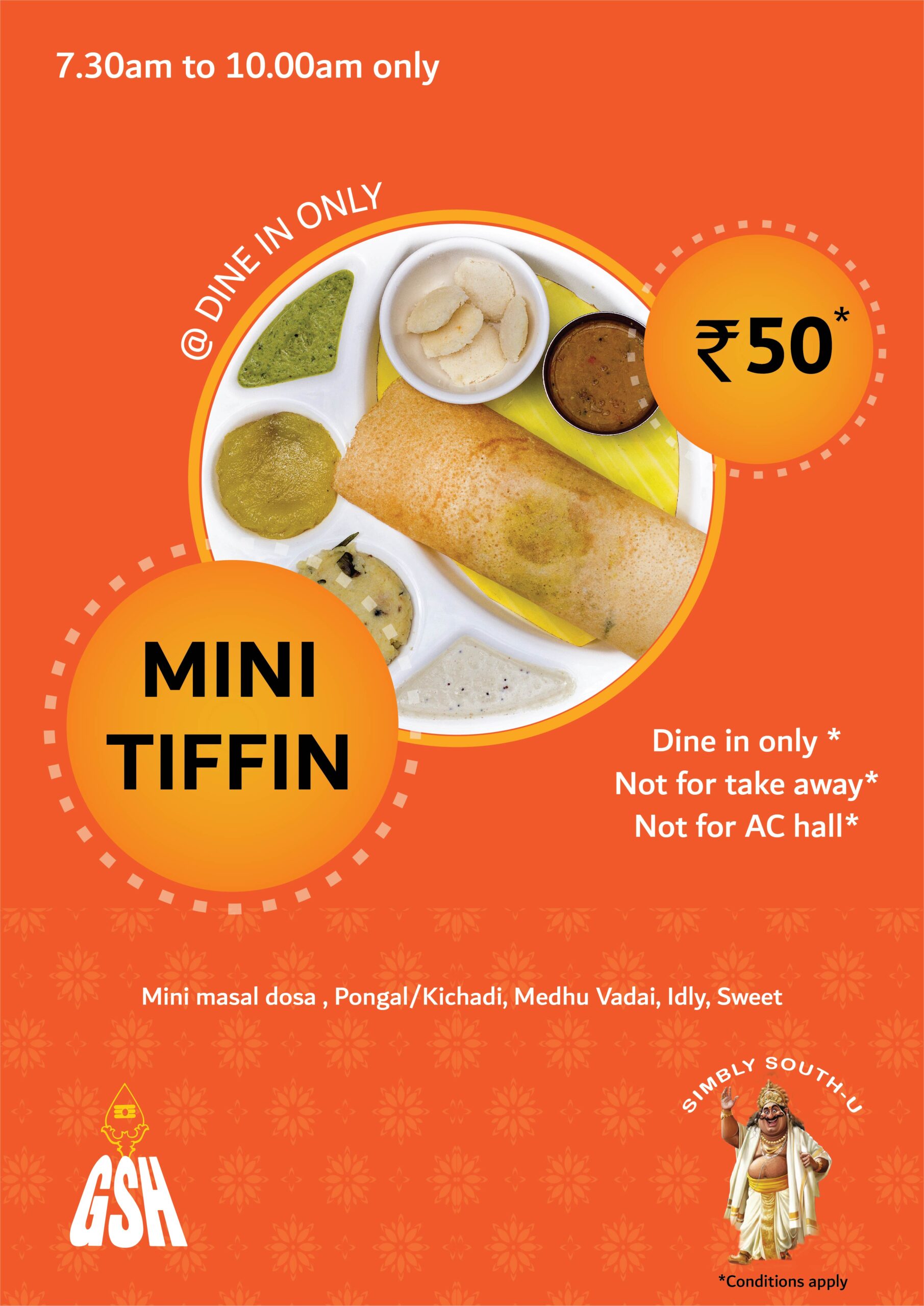Poster for Mini tiffin2 A promotional poster for a "Mini Tiffin" meal at ₹50, available from 7:30 AM to 10:00 AM for dine-in only. Dishes include mini masala dosa, pongal/kichadi, medhu vadai, idly, and sweet. Additional text states that the offer is not valid for take-away and AC hall.